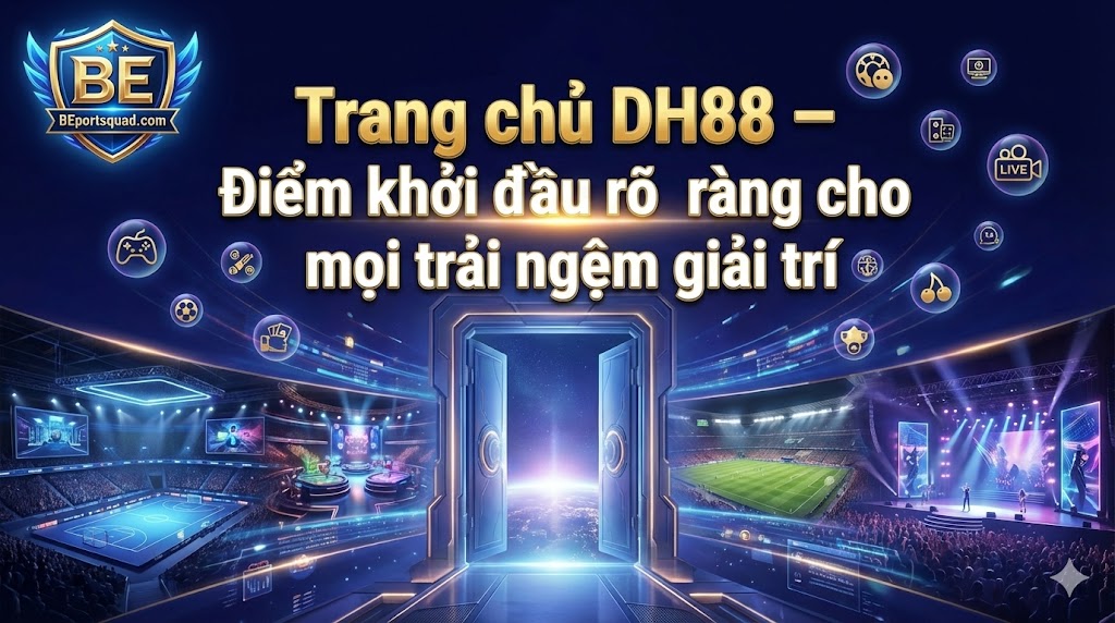 Trang chủ DH88 – Điểm khởi đầu rõ ràng cho mọi trải nghiệm giải trí